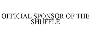 OFFICIAL SPONSOR OF THE SHUFFLE Trademark Image