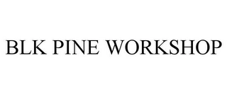 BLK PINE WORKSHOP Trademark Image