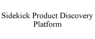 SIDEKICK PRODUCT DISCOVERY PLATFORM Trademark Image