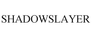 SHADOWSLAYER Trademark Image