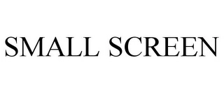 SMALL SCREEN Trademark Image