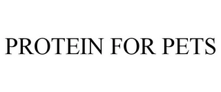 PROTEIN FOR PETS Trademark Image