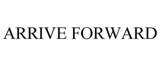 ARRIVE FORWARD Trademark Image