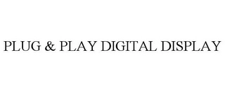 PLUG & PLAY DIGITAL DISPLAY Trademark Image