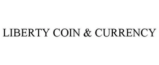 LIBERTY COIN & CURRENCY Trademark Image