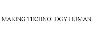 MAKING TECHNOLOGY HUMAN Trademark Image