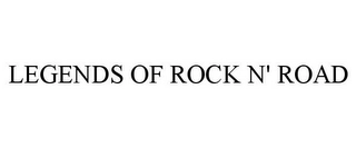 LEGENDS OF ROCK N' ROAD Trademark Image