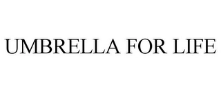 UMBRELLA FOR LIFE Trademark Image