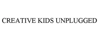 CREATIVE KIDS UNPLUGGED Trademark Image