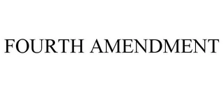 FOURTH AMENDMENT Trademark Image