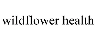 WILDFLOWER HEALTH Trademark Image