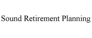 SOUND RETIREMENT PLANNING Trademark Image