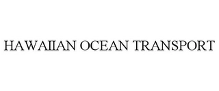 HAWAIIAN OCEAN TRANSPORT Trademark Image
