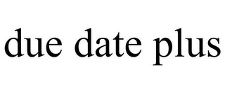 DUE DATE PLUS Trademark Image