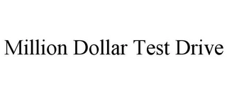 MILLION DOLLAR TEST DRIVE Trademark Image