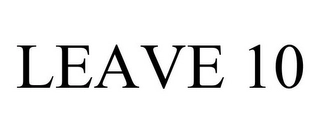 LEAVE 10 Trademark Image