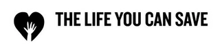 THE LIFE YOU CAN SAVE Trademark Image
