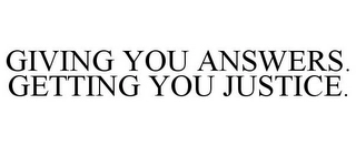 GIVING YOU ANSWERS. GETTING YOU JUSTICE. Trademark Image