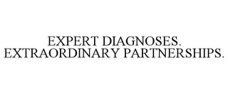 EXPERT DIAGNOSES. EXTRAORDINARY PARTNERSHIPS. Trademark Image