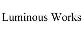 LUMINOUS WORKS Trademark Image