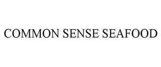 COMMON SENSE SEAFOOD Trademark Image