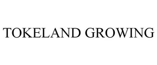 TOKELAND GROWING Trademark Image