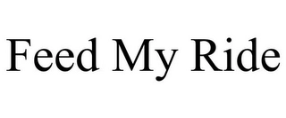 FEED MY RIDE Trademark Image
