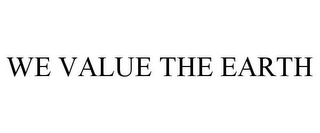 WE VALUE THE EARTH Trademark Image