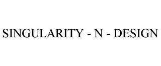 SINGULARITY - N - DESIGN Trademark Image