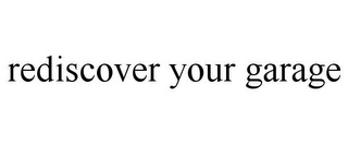 REDISCOVER YOUR GARAGE Trademark Image