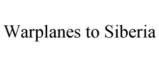 WARPLANES TO SIBERIA Trademark Image
