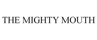 THE MIGHTY MOUTH Trademark Image