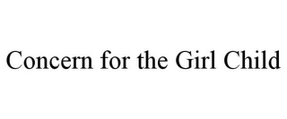 CONCERN FOR THE GIRL CHILD Trademark Image