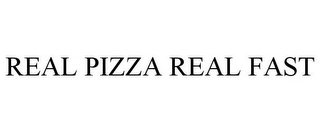REAL PIZZA REAL FAST Trademark Image