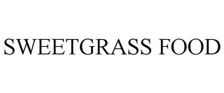 SWEETGRASS FOOD Trademark Image