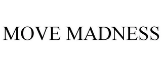 MOVE MADNESS Trademark Image