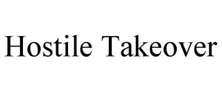 HOSTILE TAKEOVER Trademark Image