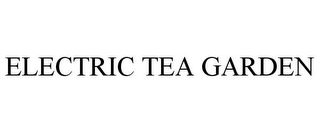 ELECTRIC TEA GARDEN Trademark Image