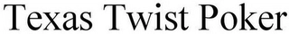 TEXAS TWIST POKER Trademark Image