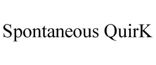 SPONTANEOUS QUIRK Trademark Image