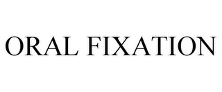 ORAL FIXATION Trademark Image