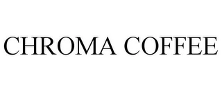 CHROMA COFFEE Trademark Image