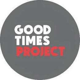 GOOD TIMES PROJECT Trademark Image