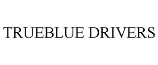 TRUEBLUE DRIVERS Trademark Image