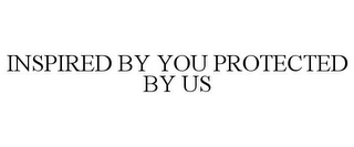 INSPIRED BY YOU PROTECTED BY US Trademark Image