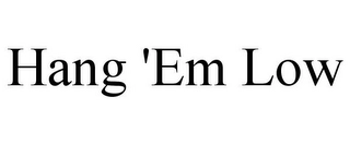 HANG 'EM LOW Trademark Image