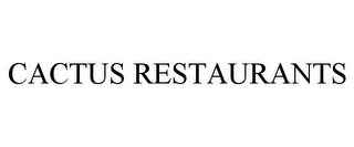 CACTUS RESTAURANTS Trademark Image