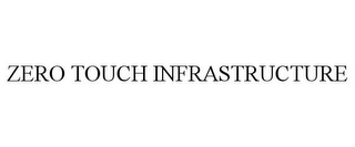 ZERO TOUCH INFRASTRUCTURE Trademark Image