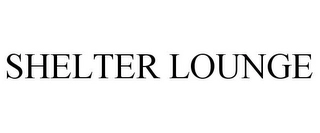 SHELTER LOUNGE Trademark Image