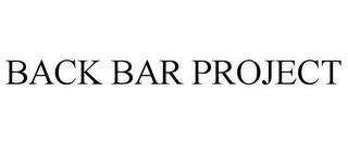 BACK BAR PROJECT Trademark Image